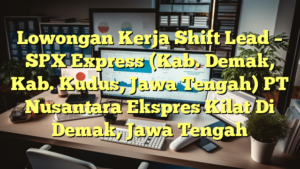 Lowongan Kerja Shift Lead – SPX Express (Kab. Demak, Kab. Kudus, Jawa Tengah) PT Nusantara Ekspres Kilat Di Demak, Jawa Tengah